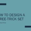 Michael Close - How to Design a Three Trick Set