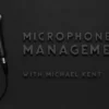 Michael Kent - Microphone Management for Magicians