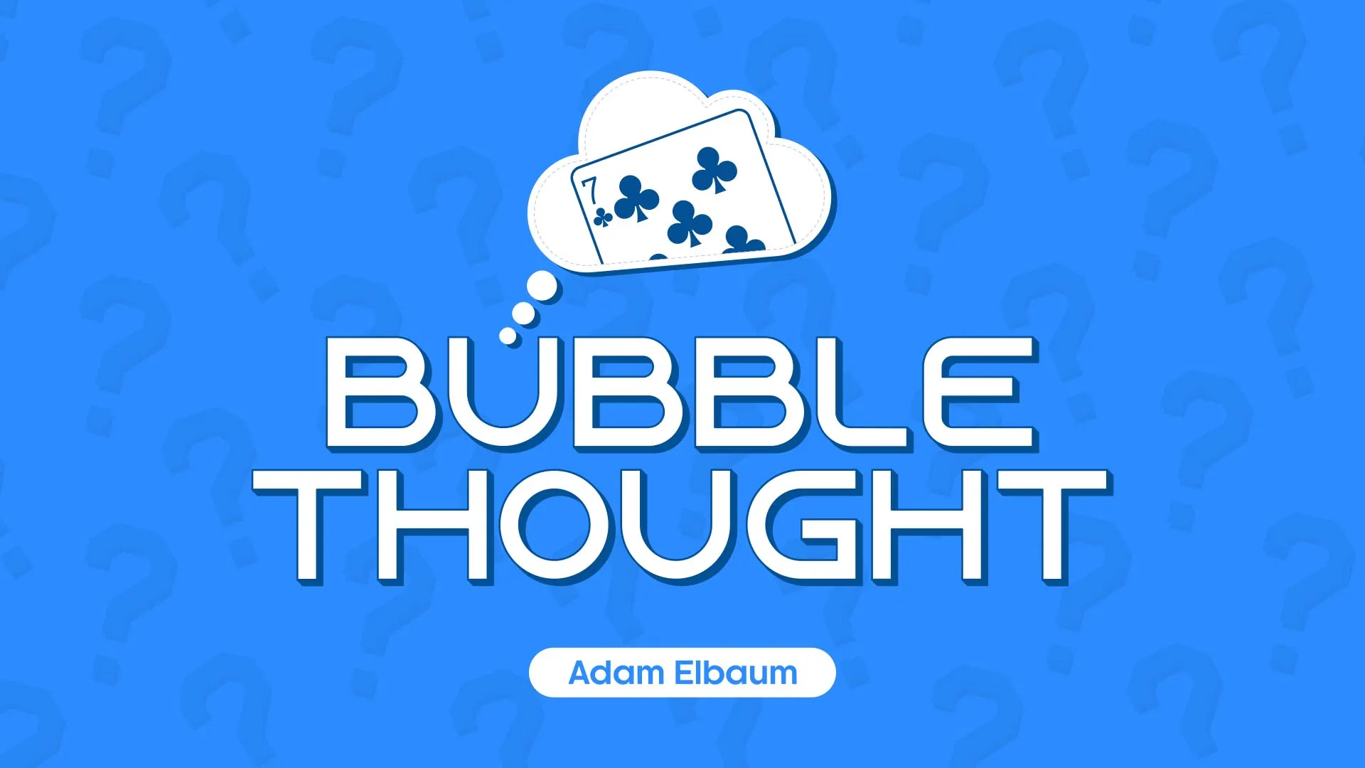 Adam Elbaum – Bubble Thought