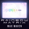 Max Maven – Rainbow Matrix