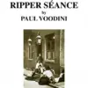 Paul Voodini - The Jack the Ripper Seance