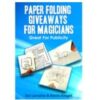 Paper Folding Giveaways For Magicians by Sid Lorraine & Devin Knight