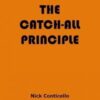 The Catch All Principle by Nick Conticello