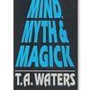 Mind Myth & Magick by T.A. Waters