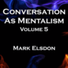 Conversation As Mentalism Vol. 5 by Mark Elsdon