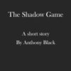The Shadow Game by Anthony Black