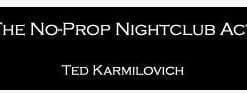 No-Prop Nightclub Act by Ted Karmilovich