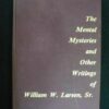 Mental Mysteries & Other Writings by William W.Larse