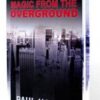 Magic from the Overground by Paul Hallas