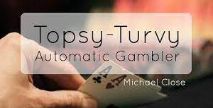 Topsy Turvy Automatic Gambler by Michael Close