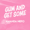 Gum and Get Some by Amanda Nepo ( Instant Download )