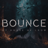 BOUNCE by The House of Crow