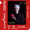 Eden - Tokyo Lecture Show ( Instant Download )