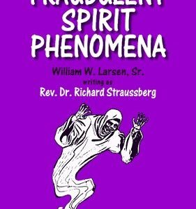 Fraudulent Spirit Phenomena by William W Larsen.