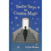 Twelve Steps to Creative Magic by Joseph Bruno