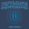 Uncommon by Josh Burch