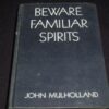 Beware Familiar Spirits by John Mulholland.