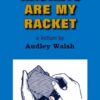 Rackets are My Racket by Audley Walsh