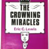 The Crowning Miracles by Eric C. Lewis ( Instant Download )