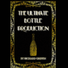 The Ultimate Bottle Production by Richard Griffin ( Instant Download )