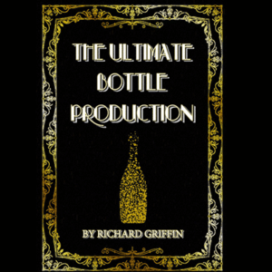 The Ultimate Bottle Production by Richard Griffin ( Instant Download )