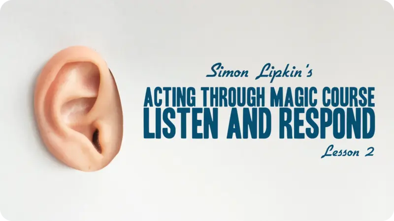 Simon Lipkin's Acting Through Magic - Lesson 2 ( Instant Download )