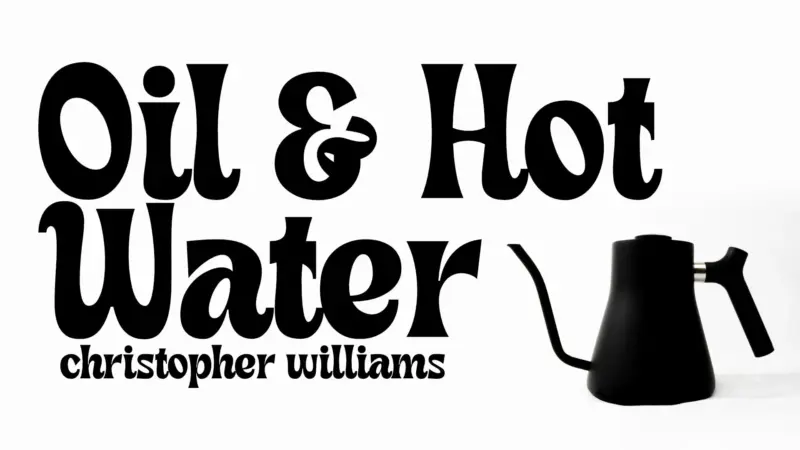 Christopher Williams - Oil and Hot Water ( Instant Download )